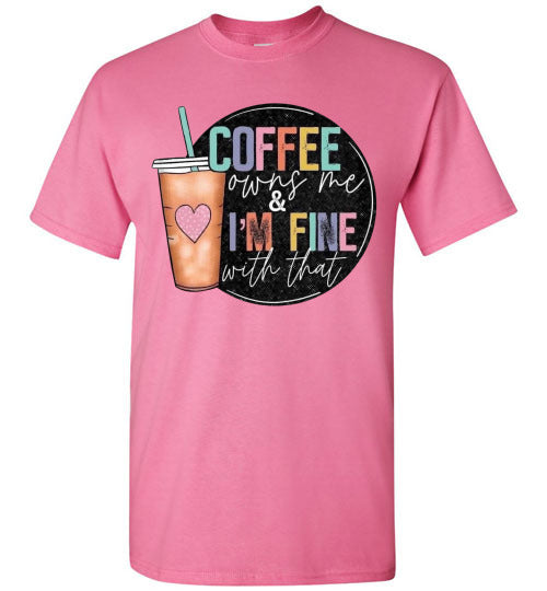 Coffee Owns Me and I'm Fine WIth That Graphic Tee Shirt Top