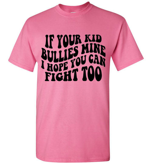 If Your Kid Bullies Mine I Hope You Can Fight Too Graphic Tee Shirt Funny T-Shirt Top