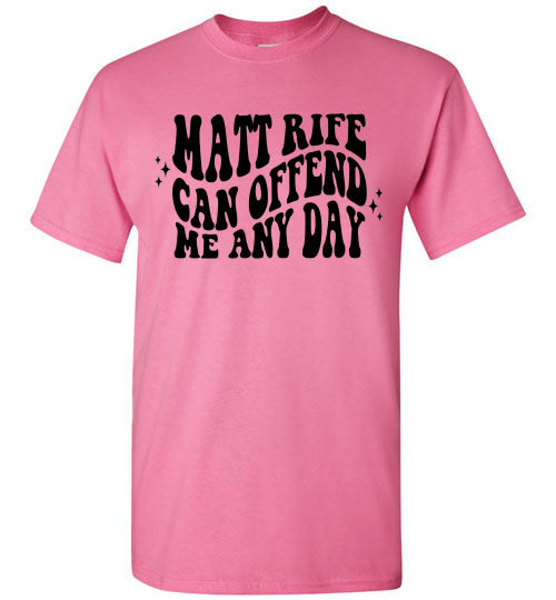 Matt Rife Can Offend Me Anyday Funny Graphic Tee Shirt Top
