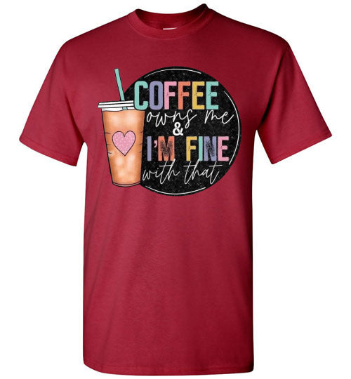 Coffee Owns Me and I'm Fine WIth That Graphic Tee Shirt Top