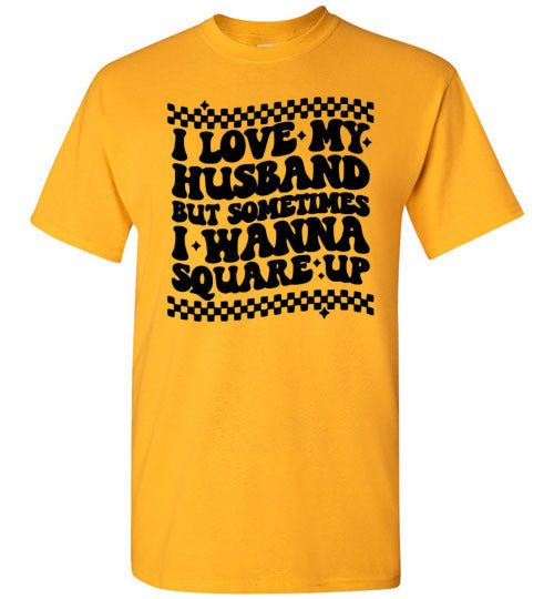 I love My Husband But Sometimes I Wanna Square Up Funny Graphic Tee Shirt Top T-Shirt