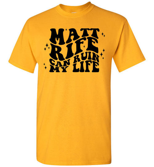 Matt RIfe Can Ruin My Life Funny Graphic Tee Shirt Top