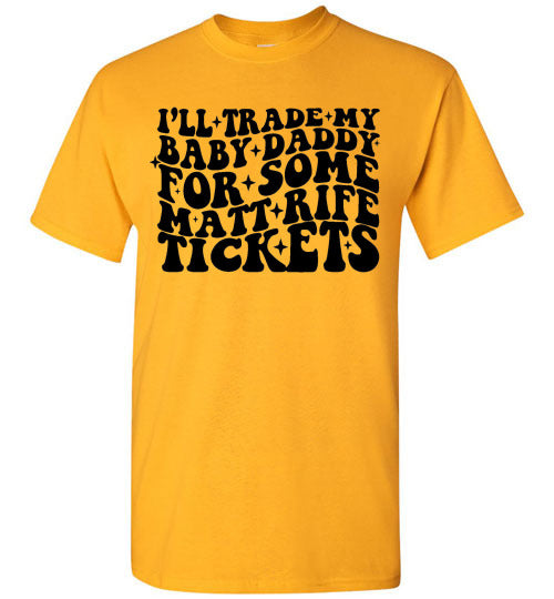 I'll Trade My Baby Daddy for Some Matt Rife Tickets Funny Graphic Tee Shirt Top
