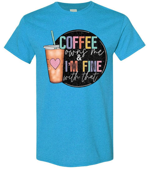 Coffee Owns Me and I'm Fine WIth That Graphic Tee Shirt Top