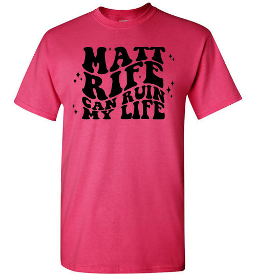 Matt RIfe Can Ruin My Life Funny Graphic Tee Shirt Top
