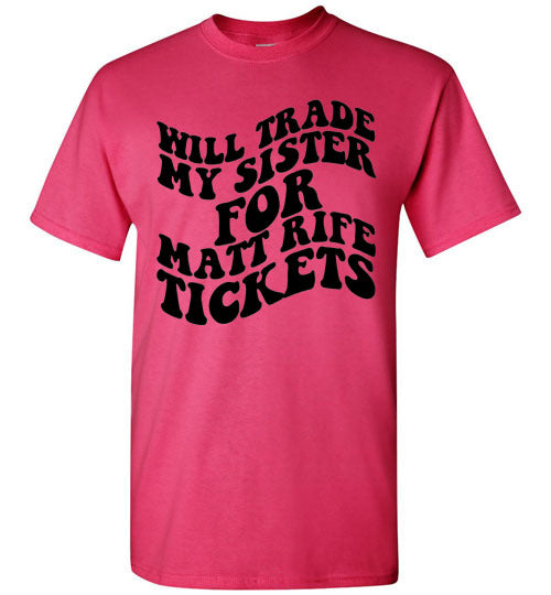 Will Trade My Sister For Some Matt Rife Tickets Funny Graphic Tee Shirt Top