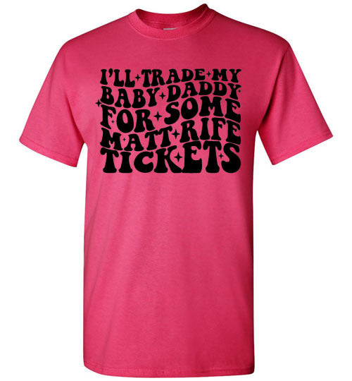 I'll Trade My Baby Daddy for Some Matt Rife Tickets Funny Graphic Tee Shirt Top