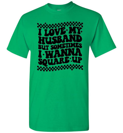 I love My Husband But Sometimes I Wanna Square Up Funny Graphic Tee Shirt Top T-Shirt
