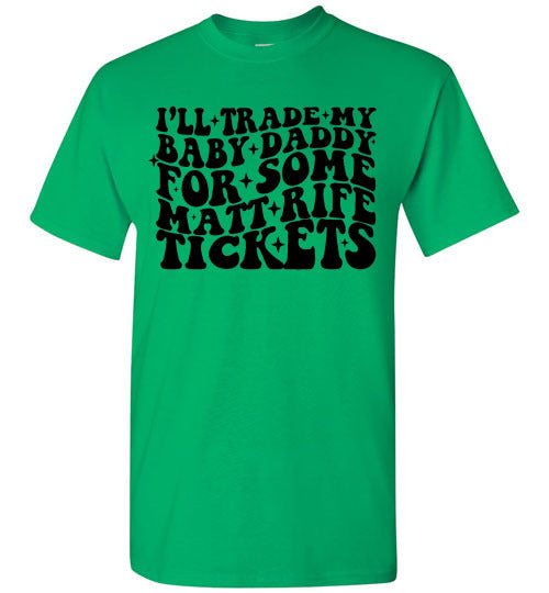 I'll Trade My Baby Daddy for Some Matt Rife Tickets Funny Graphic Tee Shirt Top