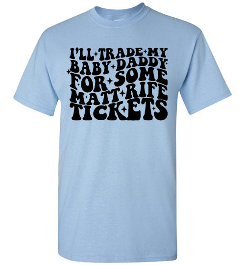 I'll Trade My Baby Daddy for Some Matt Rife Tickets Funny Graphic Tee Shirt Top