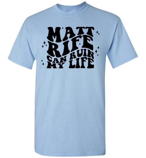 Matt RIfe Can Ruin My Life Funny Graphic Tee Shirt Top