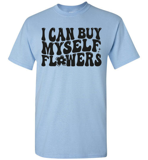 I can Buy Myself Flowers Graphic Tee Shirt Top