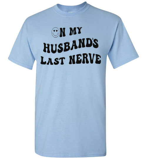 On My Husband's Last Nerve Graphic Tee Shirt Top