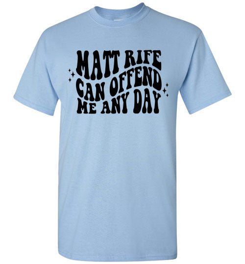 Matt Rife Can Offend Me Anyday Funny Graphic Tee Shirt Top