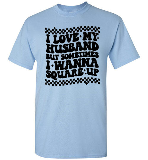 I love My Husband But Sometimes I Wanna Square Up Funny Graphic Tee Shirt Top T-Shirt