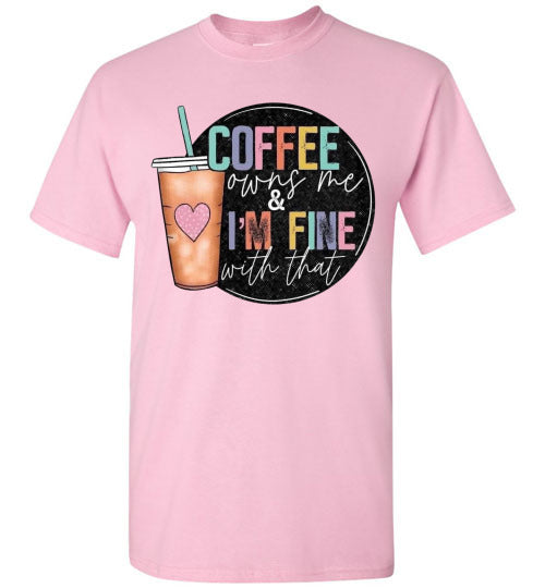 Coffee Owns Me and I'm Fine WIth That Graphic Tee Shirt Top