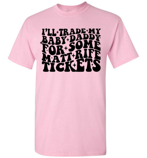 I'll Trade My Baby Daddy for Some Matt Rife Tickets Funny Graphic Tee Shirt Top