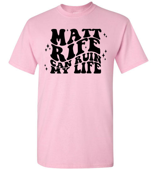 Matt RIfe Can Ruin My Life Funny Graphic Tee Shirt Top