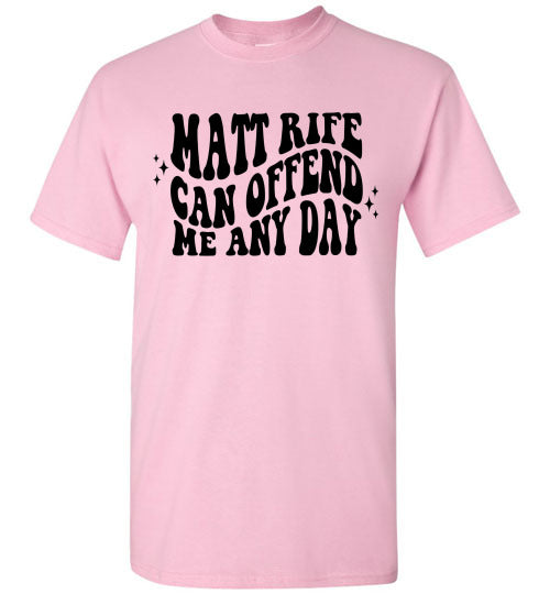 Matt Rife Can Offend Me Anyday Funny Graphic Tee Shirt Top