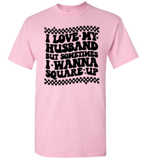 I love My Husband But Sometimes I Wanna Square Up Funny Graphic Tee Shirt Top T-Shirt