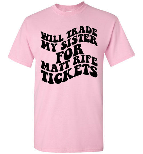 Will Trade My Sister For Some Matt Rife Tickets Funny Graphic Tee Shirt Top