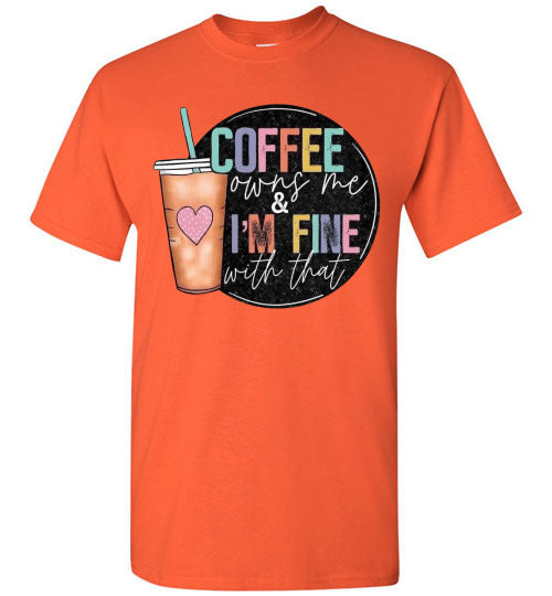 Coffee Owns Me and I'm Fine WIth That Graphic Tee Shirt Top