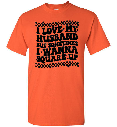 I love My Husband But Sometimes I Wanna Square Up Funny Graphic Tee Shirt Top T-Shirt