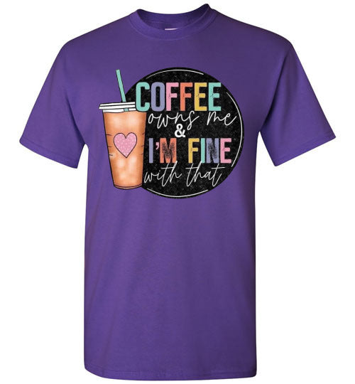 Coffee Owns Me and I'm Fine WIth That Graphic Tee Shirt Top