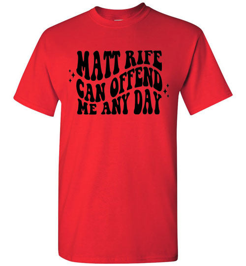 Matt Rife Can Offend Me Anyday Funny Graphic Tee Shirt Top