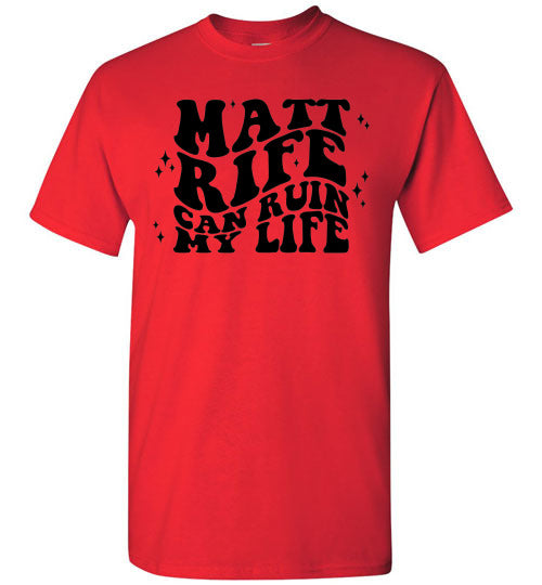 Matt RIfe Can Ruin My Life Funny Graphic Tee Shirt Top