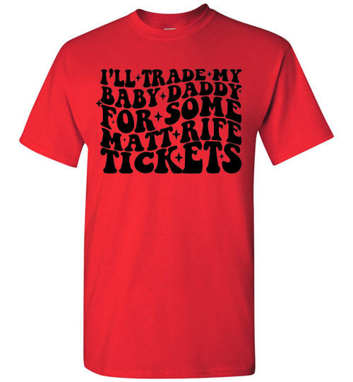I'll Trade My Baby Daddy for Some Matt Rife Tickets Funny Graphic Tee Shirt Top