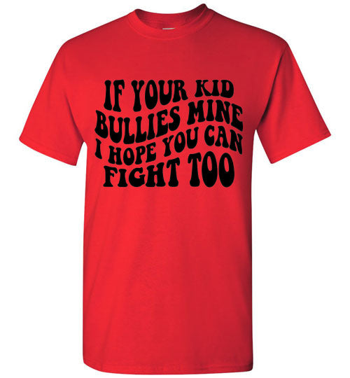 If Your Kid Bullies Mine I Hope You Can Fight Too Graphic Tee Shirt Funny T-Shirt Top