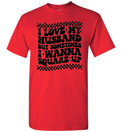 I love My Husband But Sometimes I Wanna Square Up Funny Graphic Tee Shirt Top T-Shirt