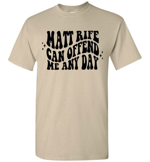 Matt Rife Can Offend Me Anyday Funny Graphic Tee Shirt Top