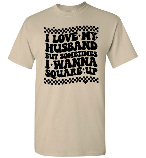 I love My Husband But Sometimes I Wanna Square Up Funny Graphic Tee Shirt Top T-Shirt