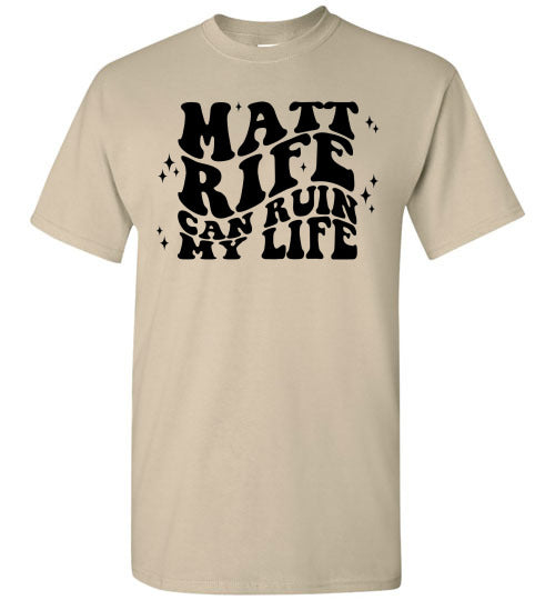 Matt RIfe Can Ruin My Life Funny Graphic Tee Shirt Top