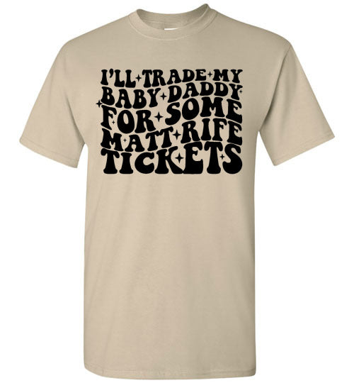 I'll Trade My Baby Daddy for Some Matt Rife Tickets Funny Graphic Tee Shirt Top