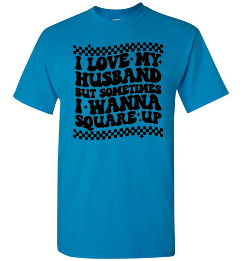 I love My Husband But Sometimes I Wanna Square Up Funny Graphic Tee Shirt Top T-Shirt