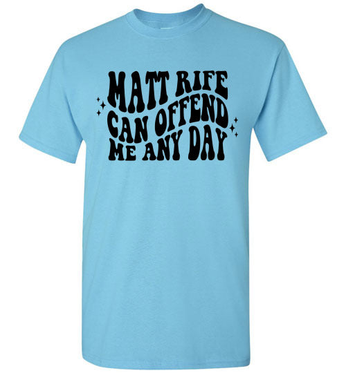 Matt Rife Can Offend Me Anyday Funny Graphic Tee Shirt Top