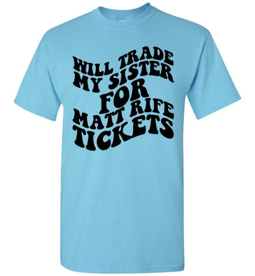Will Trade My Sister For Some Matt Rife Tickets Funny Graphic Tee Shirt Top