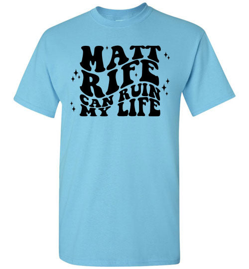 Matt RIfe Can Ruin My Life Funny Graphic Tee Shirt Top