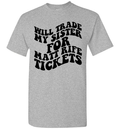 Will Trade My Sister For Some Matt Rife Tickets Funny Graphic Tee Shirt Top