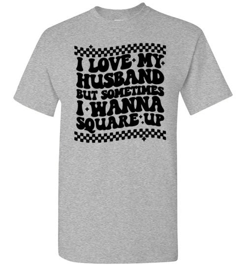 I love My Husband But Sometimes I Wanna Square Up Funny Graphic Tee Shirt Top T-Shirt