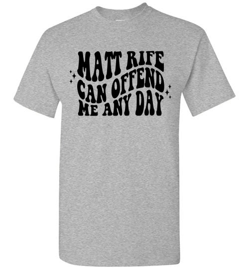 Matt Rife Can Offend Me Anyday Funny Graphic Tee Shirt Top