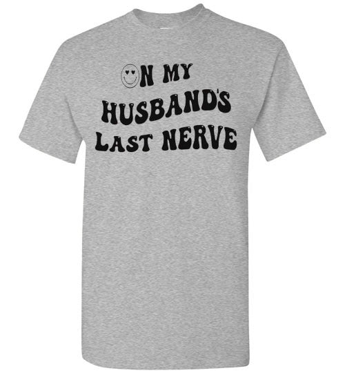 On My Husband's Last Nerve Graphic Tee Shirt Top