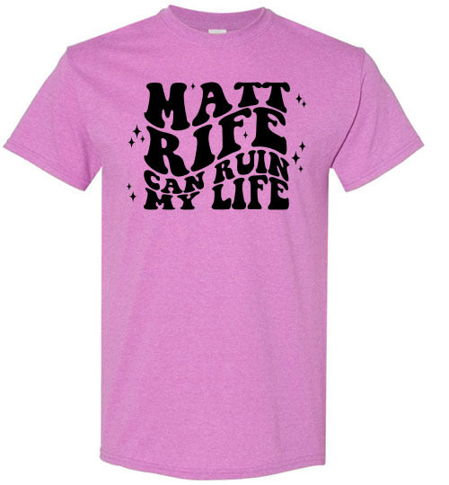 Matt RIfe Can Ruin My Life Funny Graphic Tee Shirt Top