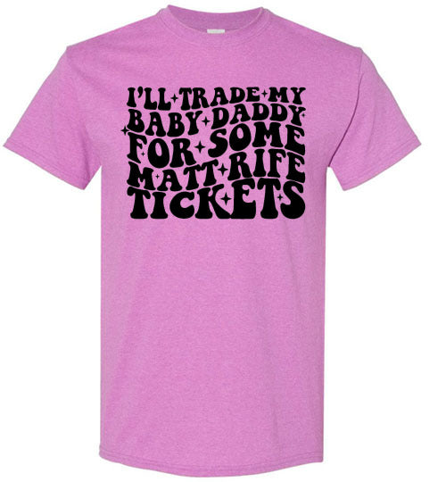 I'll Trade My Baby Daddy for Some Matt Rife Tickets Funny Graphic Tee Shirt Top