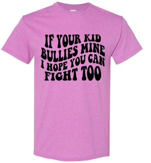 If Your Kid Bullies Mine I Hope You Can Fight Too Graphic Tee Shirt Funny T-Shirt Top