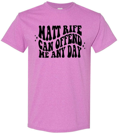 Matt Rife Can Offend Me Anyday Funny Graphic Tee Shirt Top