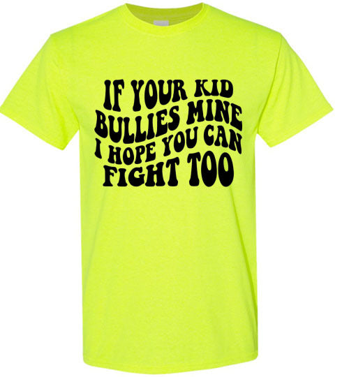 If Your Kid Bullies Mine I Hope You Can Fight Too Graphic Tee Shirt Funny T-Shirt Top